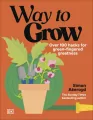 Way to Grow. Over 100 Hacks for Green-fingered Greatness - tantis.pl