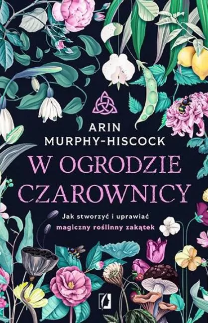 W ogrodzie czarownicy. Jak stworzyć i uprawiać magiczny roślinny zakątek - tantis.pl