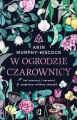 W ogrodzie czarownicy. Jak stworzyć i uprawiać magiczny roślinny zakątek - tantis.pl
