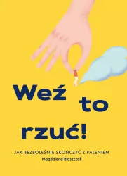 Weź to rzuć! Jak bezboleśnie skończyć z paleniem.