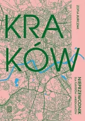 Kraków. Nieprzewodnik dla turystów i mieszkańców