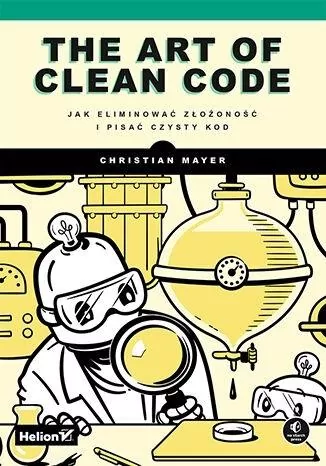 The Art of Clean Code. Jak eliminować złożoność i pisać czysty kod - tantis.pl