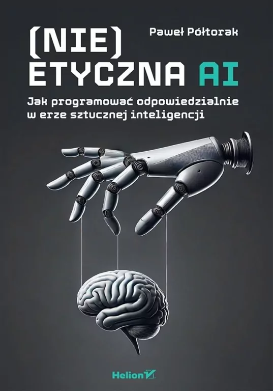 (Nie)etyczna AI. Jak programować odpowiedzialnie.. - tantis.pl
