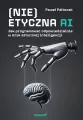 (Nie)etyczna AI. Jak programować odpowiedzialnie.. - tantis.pl