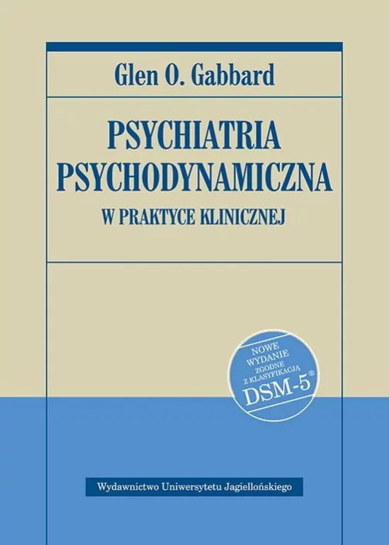 Psychiatria psychodynamiczna w praktyce klinicznej Nowe wydanie zgodne z klasyfikacją DSM-5 - tantis.pl