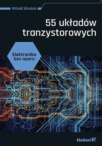 55 układów tranzystorowych. Elektronika bez oporu - tantis.pl