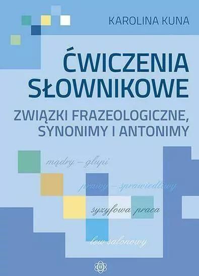 Ćwiczenia słownikowe. Związki frazeologiczne, synonimy i antonimy - tantis.pl