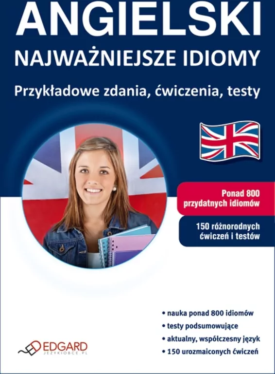 Angielski - Najważniejsze idiomy. Przykładowe zdania, ćwiczenia, testy - tantis.pl