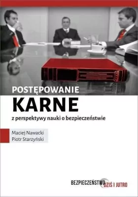 Postępowanie karne z perspektywy nauki o bezpieczeństwie. Bezpieczeństwo dziś i jutro