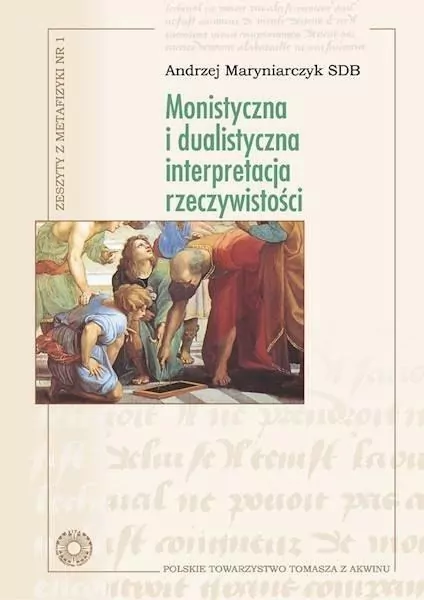 Monistyczna i dualistyczna interpretacja rzeczywistości. Zeszyty z metafizyki nr 1 - tantis.pl