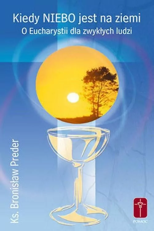 Kiedy Niebo jest na ziemi. O Eucharystii dla zwykłych ludzi - tantis.pl