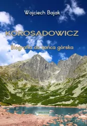 Korosadowicz. Biografia do końca górska