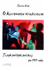 O kierowaniu wrażeniem. Język polityki polskiej... - tantis.pl