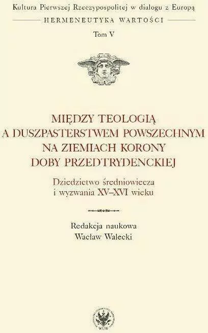 Między teologią a duszpasterstwem powszechnym na ziemiach Korony doby przedtrydenckiej - tantis.pl