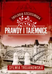 Trylogia szczecińska T.2 Prawdy i tajemnice