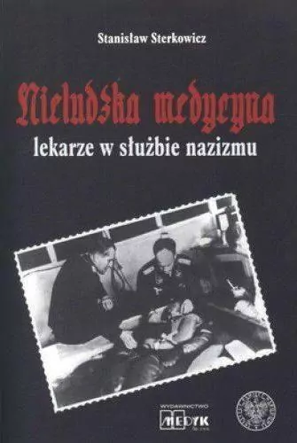 Nieludzka Medycyna. Lekarze w służbie nazizmu - tantis.pl
