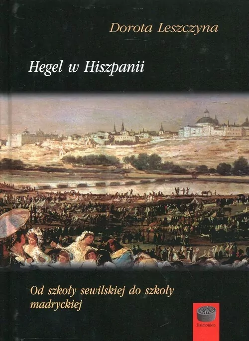 Hegel w Hiszpanii. Od szkoły sewilskiej do szkoły madryckiej - tantis.pl