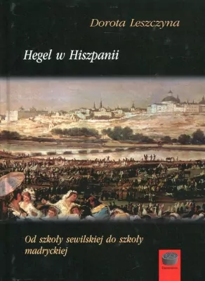 Hegel w Hiszpanii. Od szkoły sewilskiej do szkoły madryckiej