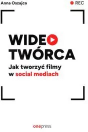 Wideotwórca. Jak tworzyć filmy w social mediach - tantis.pl