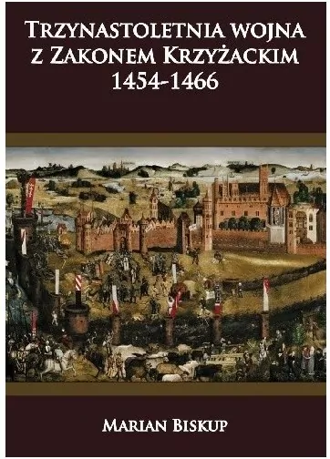 Trzynastoletnia wojna z Zakonem Krzyżackim. 1454-1466 - tantis.pl