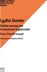 Dzieła muzyczne w muzeum wyobraźni. Esej z filozofii muzyki