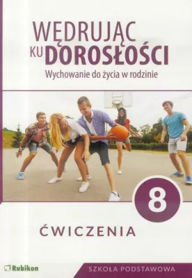 Wędrując ku dorosłości. Wychowanie do życia w rodzinie. Ćwiczenia. Klasa 8. Szkoła podstawowa