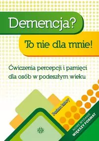 Demencja? To nie dla mnie! Ćwiczenia percepcji i pamięci dla osób w podeszłym wieku - tantis.pl