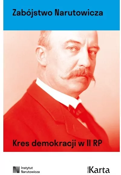 Zabójstwo Narutowicza. Kres demokracji w II RP - tantis.pl