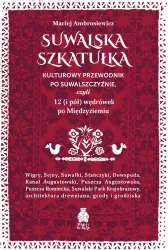 Suwalska szkatułka Kulturowy przewodnik po Suwalszczyźnie