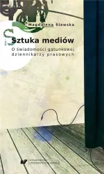 Sztuka mediów. O świadomości gatunkowej dziennikarzy prasowych