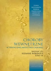 Choroby wewnętrzne w tradycyjnej medycynie chińskiej. Studia przypadków klinicznych według tradycyjnej medycyny chińskiej