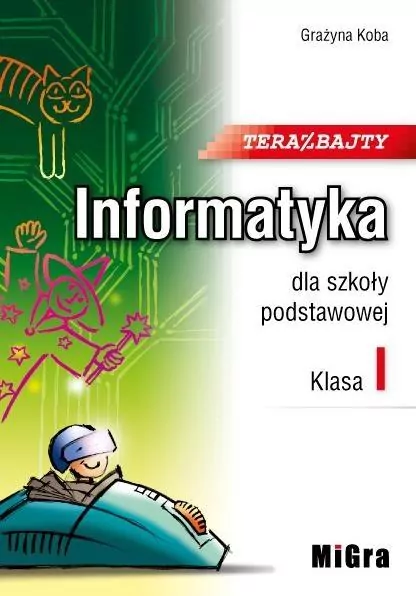 Teraz bajty. Informatyka dla szkoły podstawowej. Klasa I - tantis.pl