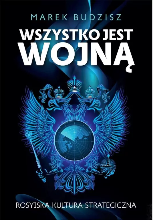 Wszystko jest wojną. Rosyjska kultura strategiczna - tantis.pl