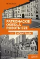 Patronackie osiedla robotnicze cz.1 Górny Śląsk - tantis.pl