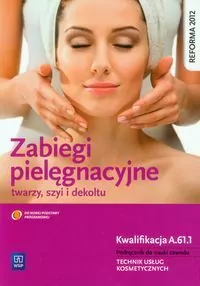 Zabiegi pielęgnacyjne twarzy, szyi i dekoltu. Podręcznik do nauki zawodu technik usług kosmetycznych - tantis.pl