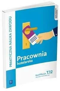 Pracownia hotelarska. Praktyczna nauka zawodu. Kwalifikacja T.12. Technik hotelarstwa - tantis.pl