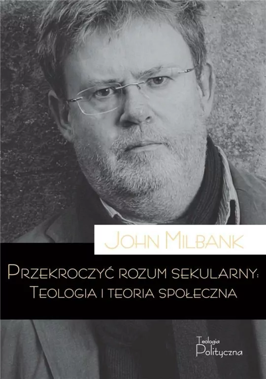 Przekroczyć rozum sekularny. Teologia i teoria społeczna - tantis.pl