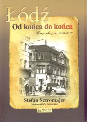 Łódź. Od końca do końca. Fotografie z lat 45-89 - tantis.pl