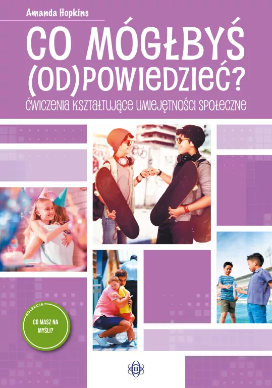 Co mógłbyś odpowiedzieć? Ćwiczenia kształtujące umiejętności społeczne - tantis.pl