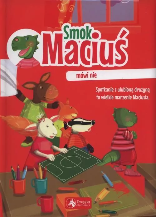 Smok Maciuś mówi nie. Smok Maciuś - tantis.pl
