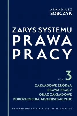 Zarys systemu prawa pracy T.3 Zakładowe źródła...