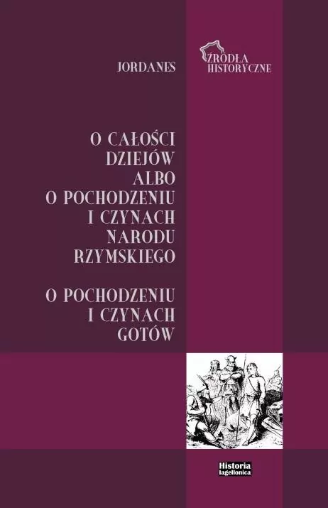Jordanes. O całości dziejów albo o pochodzeniu i czynach narodu rzymskiego - tantis.pl