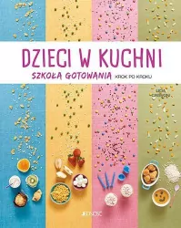 Dzieci w kuchni. Szkoła gotowania. Krok po kroku