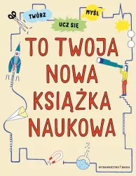 To twoja nowa książka naukowa. Twórz, ucz się, myśl