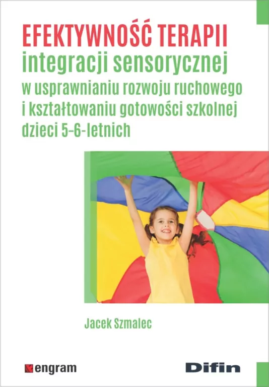 Efektywność terapii integracji sensorycznej w usprawnianiu rozwoju ruchowego i kształtowaniu gotowości szkolnej dzieci 5-6 - letnich - tantis.pl