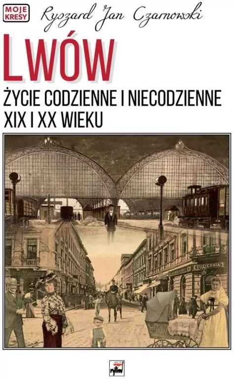 Lwów. Życie codzienne i niecodzienne XIX i XX w - tantis.pl