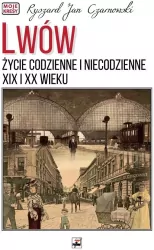 Lwów. Życie codzienne i niecodzienne XIX i XX w