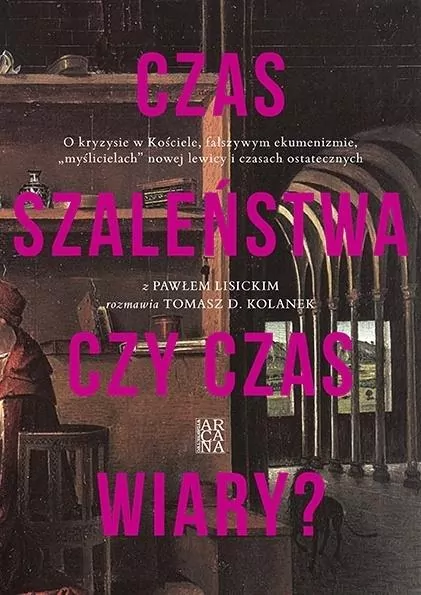 Czas szaleństwa czy czas wiary? O kryzysie w Kościele, fałszywym ekumenizmie, "myślicielach" nowej lewicy i czasach ostatecznych - tantis.pl