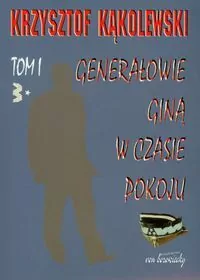 Generałowie giną w czasie pokoju Tom 1 - tantis.pl