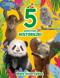 Małe zwierzątka. 5-minutowe historyjki. National Geographic Kids